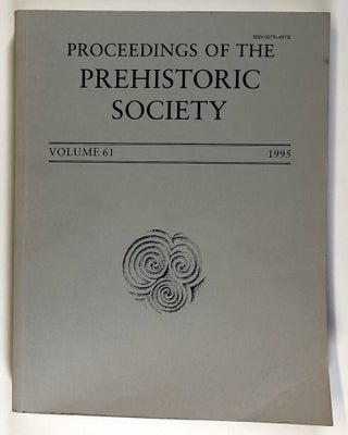 Item #s00027437 Proceedings of the Prehistoric Society, Volume 61, 1995. Julie Gardiner, H. T....
