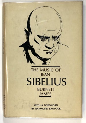 Item #s00027520 The Music of Jean Sibelius. Burnett James, fore Raymond Bantock