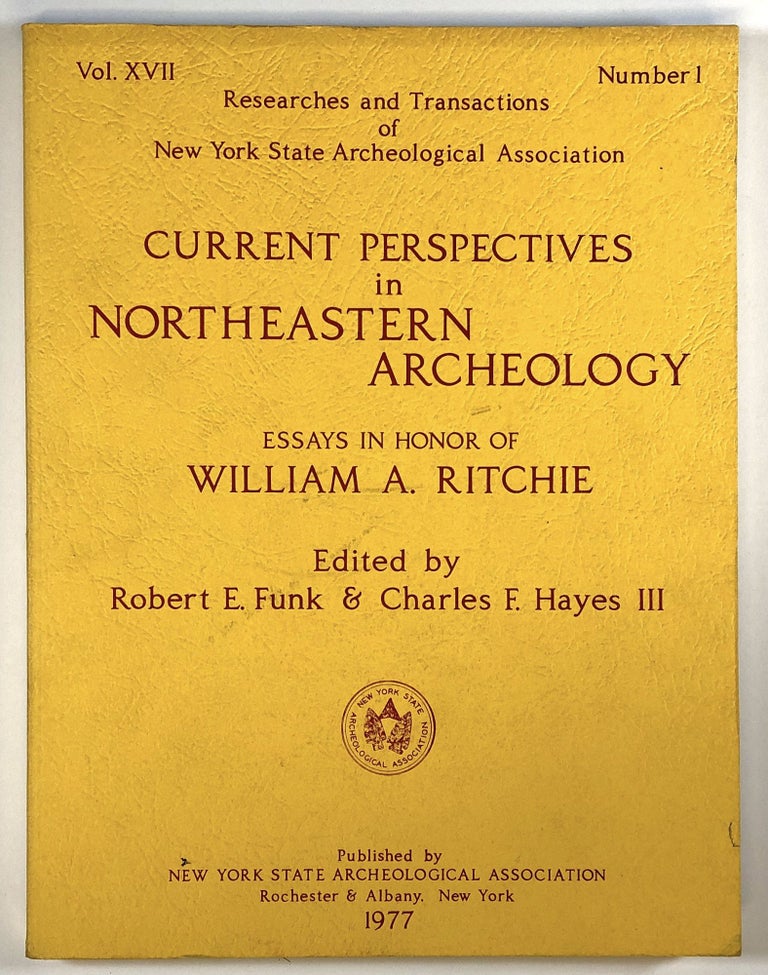 Item #s00027535 Current Perspectives in Northeastern Archaeology: Essays in Honor of William A. Ritchie; Researches and Transactions of New York State Archeological Association, Vol. XVII, Number 1. Robert E. Funk, Charles F. Hayes III, William A. Ritchie.
