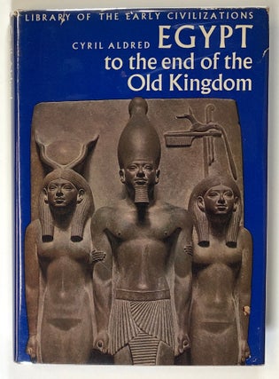 Item #s00027545 Egypt to the End of the Old Kingdom; Library of Early Civilizations. Cyril Aldred