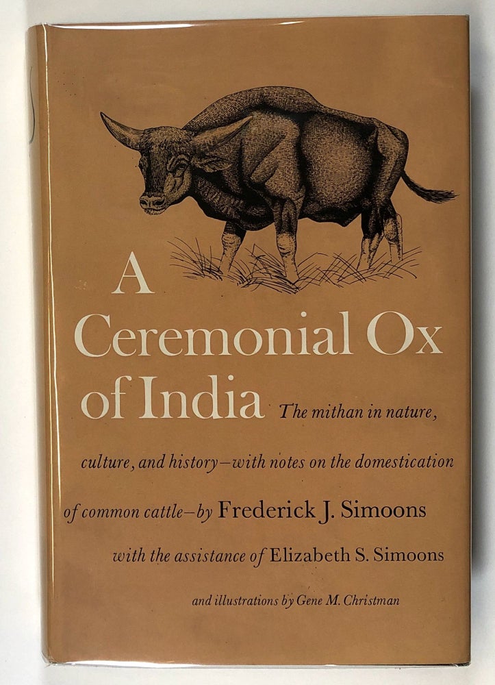 Item #s00027548 A Ceremonial Ox of India: The Mithan in Nature, Culture, and History; With Notes on the Domestication of Common Cattle. Frederick J. Simoons, Elizabeth S. Simoons, ill Gene M. Christman.