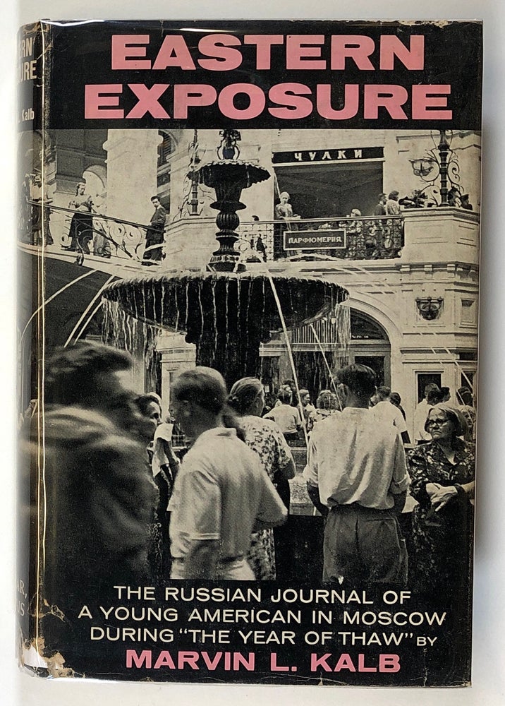 Item #s00027549 Eastern Exposure: The Russian Journal of a Young American in Moscow during "The Year of Thaw" Marvin L. Kalb.
