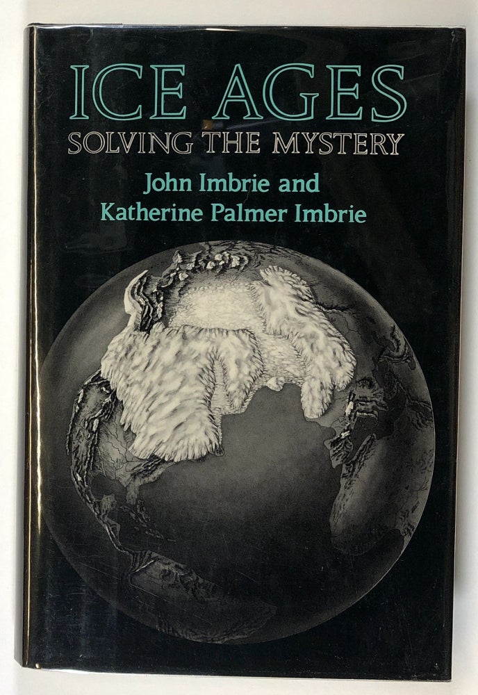 Item #s00027579 Ice Ages: Solving the Mystery. John Imbrie, Katherine Palmer Imbrie.
