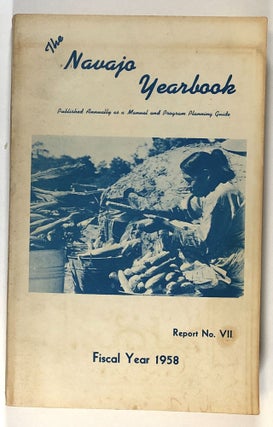 Item #s00027645 The Navajo Yearbook, Report No. VII, Fiscal Year 1958. Robert W. Young
