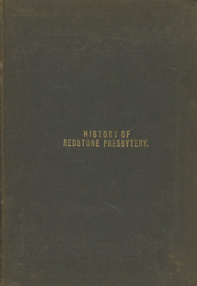Item #s00027648 History of the Presbytery of Redstone, Organized by the Synod of New York and Philadelphia, Sept; 19, 1781, and Under Its Care Till 1788; A Part of the Synod of Virginia, 1788-1802, of the Synod of Pittsburg, 1802-1881, and Now of the Synod of Pennsylvania, 1881-1989. John M. Barnett, John C. Meloy, Ebenezer Finley.