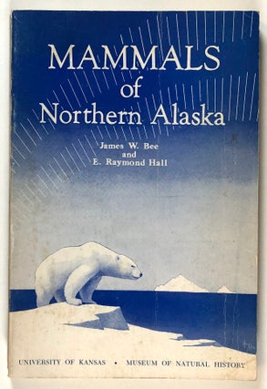 Item #s00027681 Mammals of Northern Alaska on the Arctic Slope. James W. Bee, E. Raymond Hall