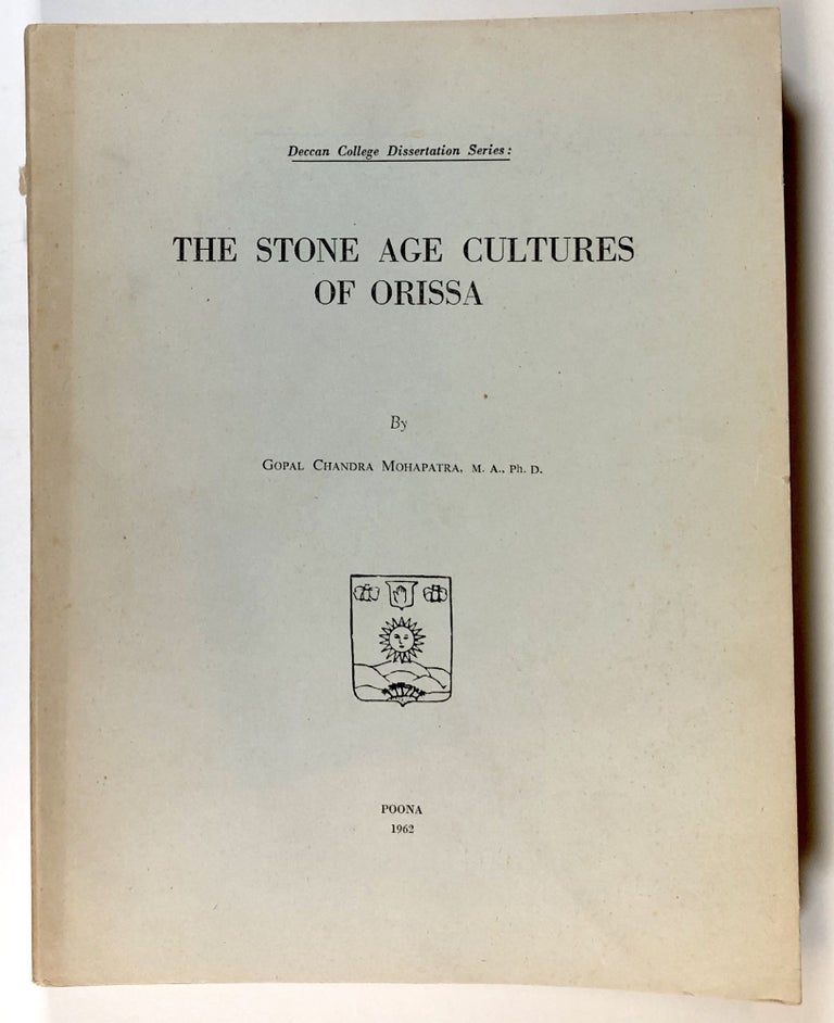 Item #s00027728 The Stone Age Cultures of Orissa; Deccan College Dissertation Series. Gopal Chandra Mohapatra, G. C. Mohapatra, fore H. D. Sankalia.