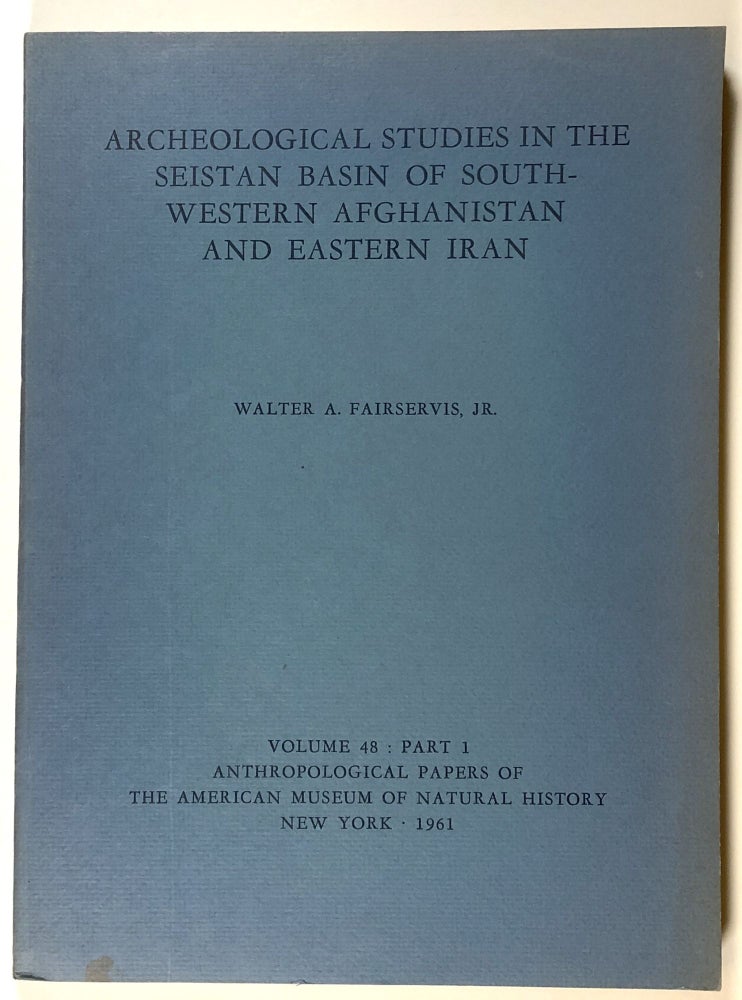 Item #s00027734 Archeological Studies in the Seistan Basin of Southwestern Afghanistan and Eastern Iran; Volume 48, Part 1, Anthropological Papers of the American Museum of Natural History. Walter A. Fairservis, Jr.
