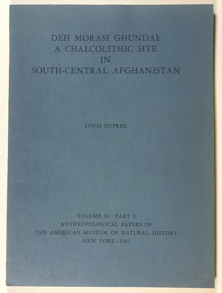 Item #s00027736 Deh Morasi Ghundai: A Chalcolithic Site in South-Central Afghanistan; Volume 50, Part 2, Anthropological Papers of the American Museum of Natural History. Louis Dupree.