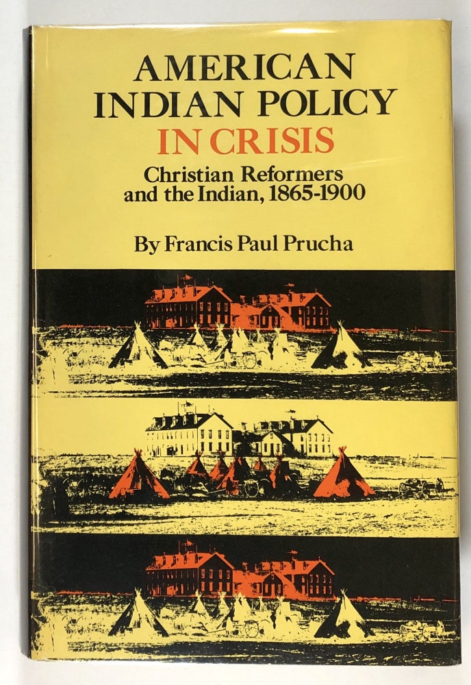 Item #s00027758 American Indian Policy in Crisis: Christian Reformers and the Indian, 1865-1900. Francis Paul Prucha.