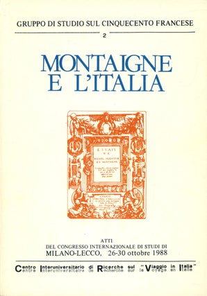 Item #s00027786 Montaigne e L'italia: Atti del Congresso internazionale di studi di Milano-Lecco,...