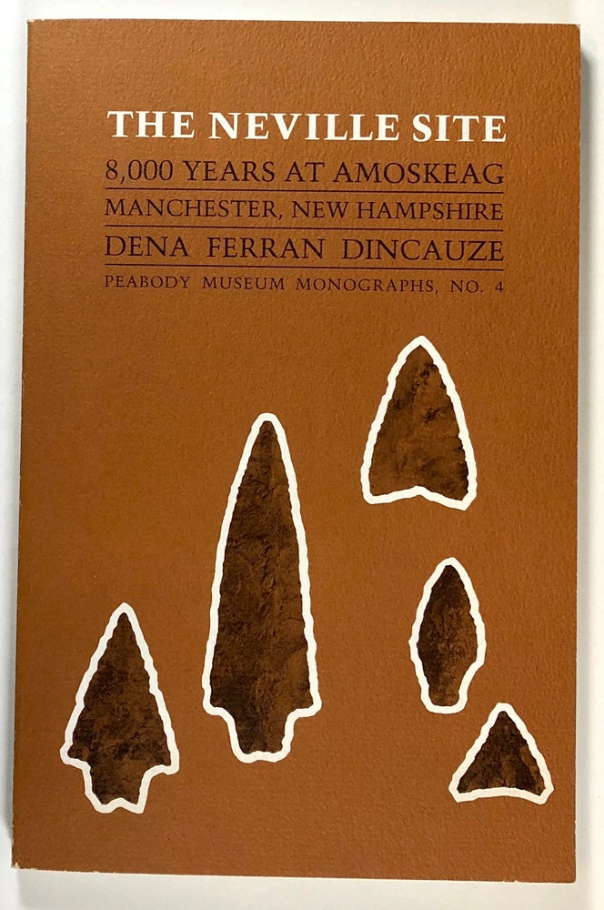 Item #s00027810 The Neville Site: 8,000 Years at Amoskeag, Manchester, New Hampshire; Peabody Museum Monographs, number 4. Dena Ferran Dincauze.