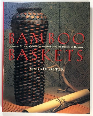 Item #s00027905 Bamboo Baskets: Japanese Art and Culture Interwoven with the Beauty of Ikebana....