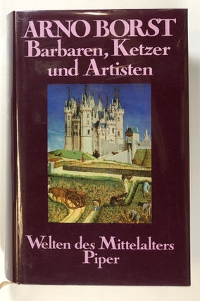 Item #s00027928 Barbaren, Ketzer und Artisten: Welten des Mittelalters. Arno Borst