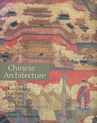 Item #s00027985 Chinese Architecture. Nancy S. Steinhardt, ed., Fu Xinian, Guo Daiheng, Liu...