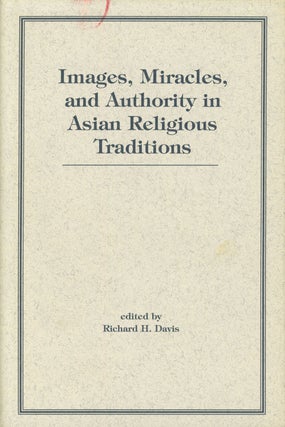 Item #s00027989 Images, Miracles, and Authority In Asian Religious Traditions. Richard H. Davis,...