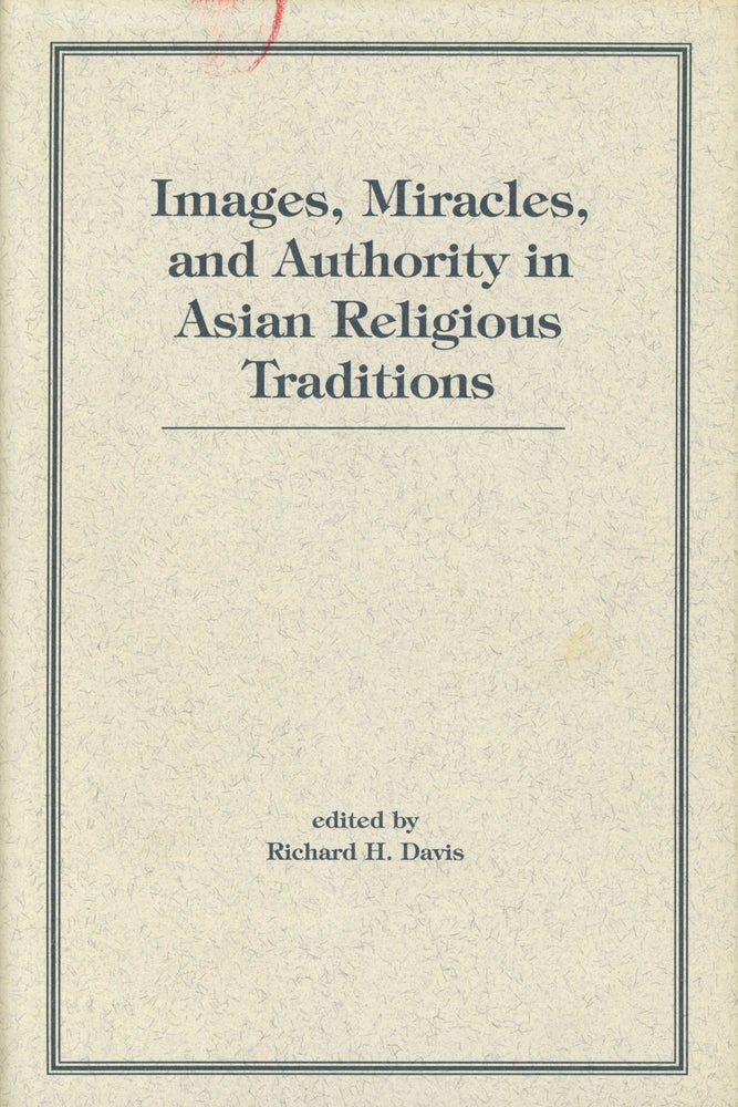 Item #s00027989 Images, Miracles, and Authority In Asian Religious Traditions. Richard H. Davis, ed., Robert L. Brown, Phyllis Garnoff, Et. Al.