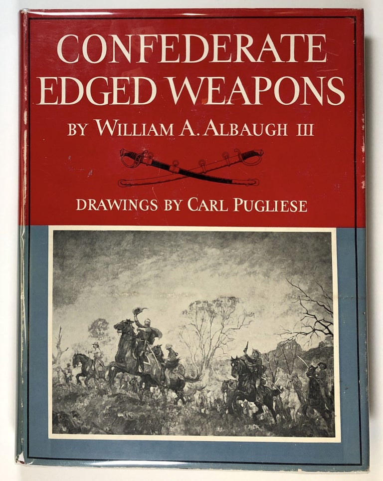 Item #s00028103 Confederate Edged Weapons. William A. Albaugh, III, ill Carl Pugliese.