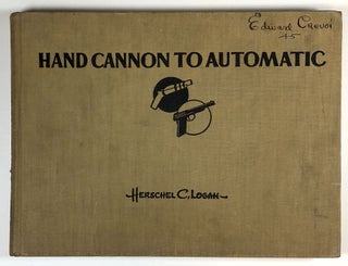 Item #s00028134 Hand Cannon to the Automatic: A Pictorial Parade of Hand Arms. Herschel C. Logan
