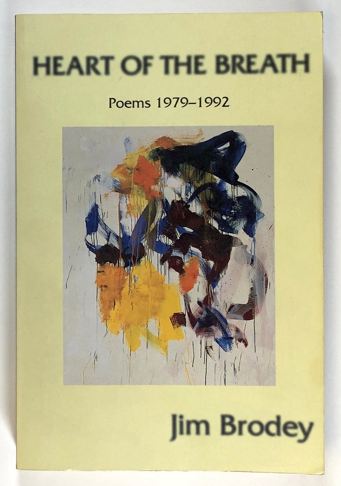 Item #s00028153 Heart of the Breath: Poems, 1979-1992. Jim Brodey, ed. Clark Coolidge, pref John Godfrey.