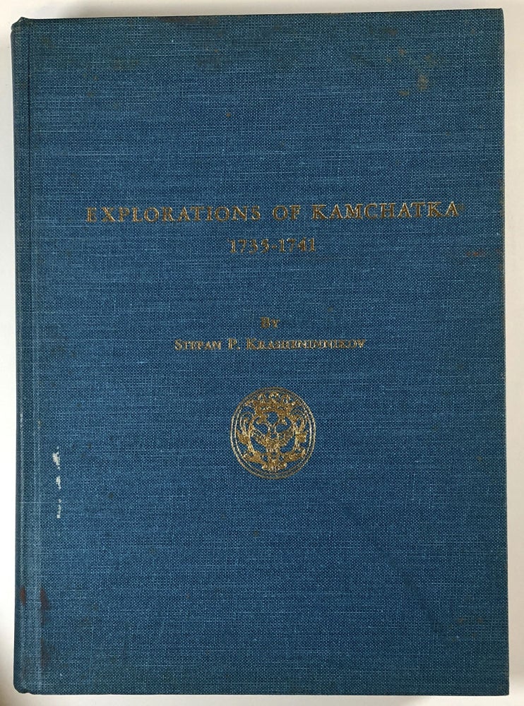 Item #s00028198 Explorations of Kamchatka, North Pacific Scimitar; Report of a Journey Made to Explore Eastern Siberia in 1735-1741; Translated With Introduction and Notes by E. A. P. Crownhart-Vaughan. Stepan P. Krasheninnikov, trans E. A. P. Crownhart-Vaughan, Stepan Petrovich Krasheninnikov.
