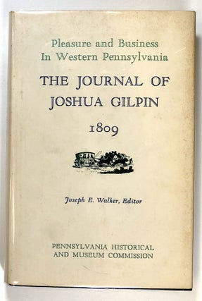 Item #s00028216 Pleasure and Business in Western Pennsylvania: The Journal of Joshua Gilpin,...