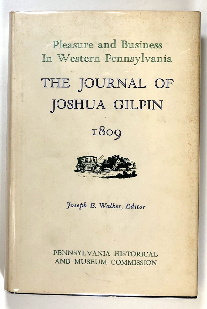 Item #s00028216 Pleasure and Business in Western Pennsylvania: The Journal of Joshua Gilpin, 1809. Joshua Gilpin, ed Joseph E. Walker.