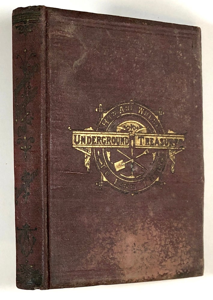 Item #s00028238 Underground Treasures: How and Where to Find Them; A Key for the Ready Determination of All the Useful Minerals within United States. James Orton.