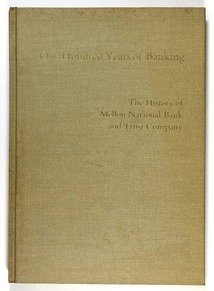 Item #s00028244 One Hundred Years of Banking: The History of Mellon National Bank and Trust Company. C. Hax McCullough, Jr.