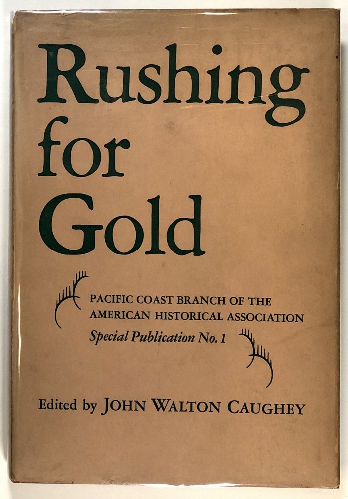 Item #s00028314 Rushing for Gold; Pacific Coast Branch of the American Historical Association, Special Publication No. I. John Walton Caughey, ed., Irene D. Paden, Walker D. Wyman, Et. Al.