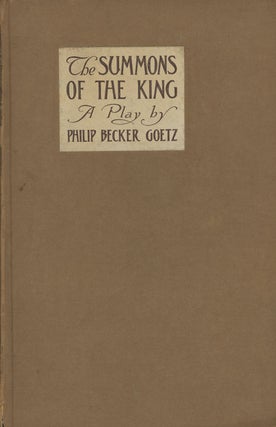 Item #s00028353 The Summons of The King, A Play. Philip Becker Goetz