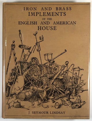 Item #s00028356 Iron and Brass Implements of the English House. J. Seymour Lindsay, intro Ralph...