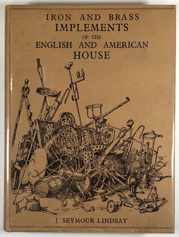 Item #s00028356 Iron and Brass Implements of the English House. J. Seymour Lindsay, intro Ralph Edwards.