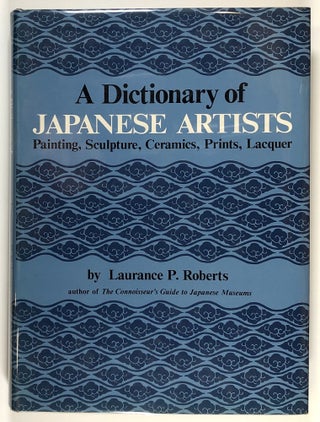 Item #s00028358 A Dictionary of Japanese Artists: Painting, Sculpture, Ceramics, Prints, Lacquer....