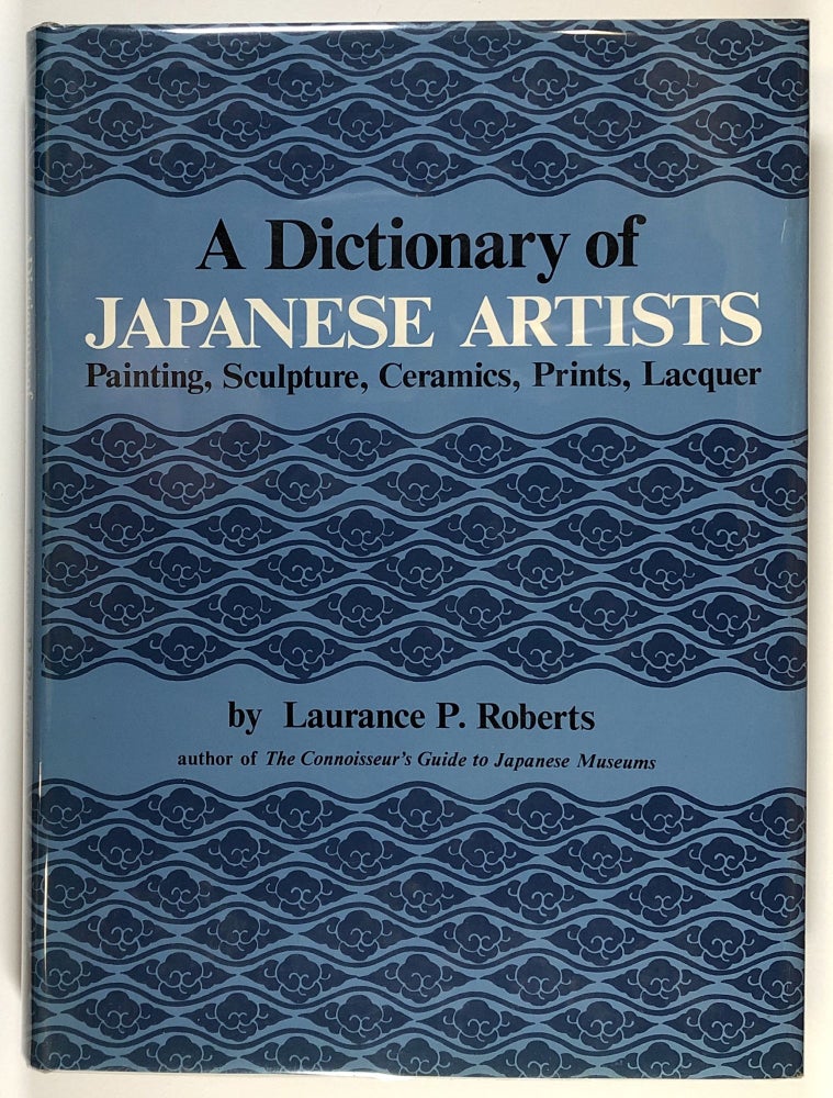 Item #s00028358 A Dictionary of Japanese Artists: Painting, Sculpture, Ceramics, Prints, Lacquer. Laurance P. Roberts, fore John M. Rosenfield.
