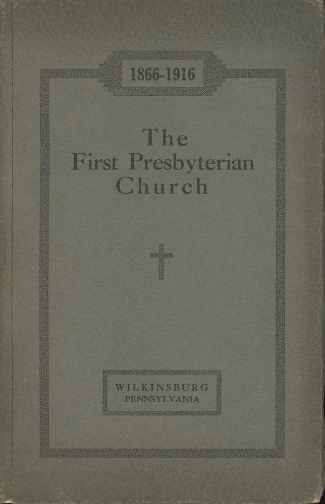 Item #s00028366 A Brief History of the First Presbyterian Church, Wilkinsburg, Pennsylvania, 1866-1916. George Taylor, Jr.
