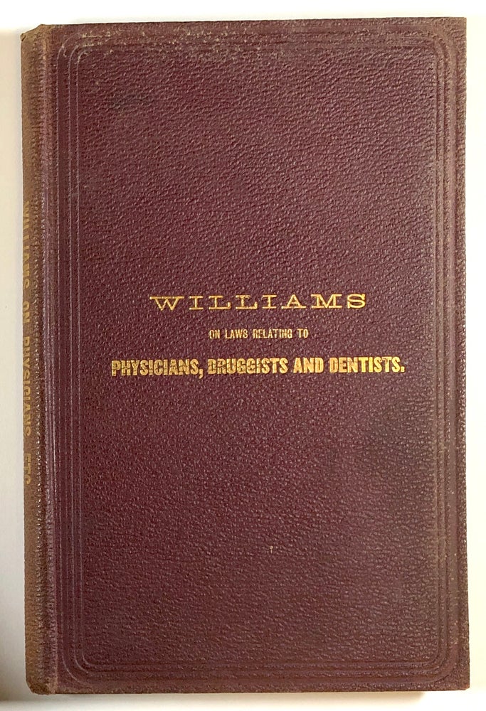 Item #s00028388 A View of the Laws Relating to Physicians, Druggists and Dentists. Richard J. Williams.