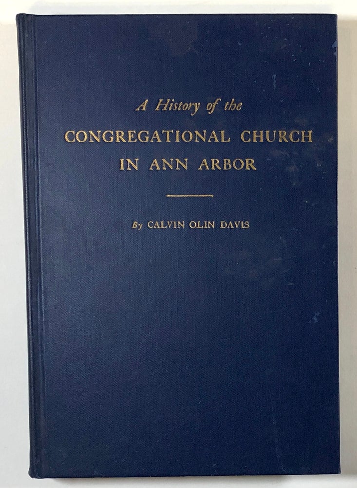 Item #s00028481 A History of the Congregational Church in Ann Arbor 1847-1947; The First Congregational Church. Calvin Olin Davis.