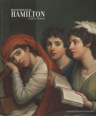 Item #s00028527 Hugh Douglas Hamilton (1740-1808): A Life in Pictures. Ann Hodge, ed., Hugh...