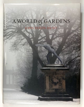 Item #s00028552 A World of Gardens. John Dixon Hunt
