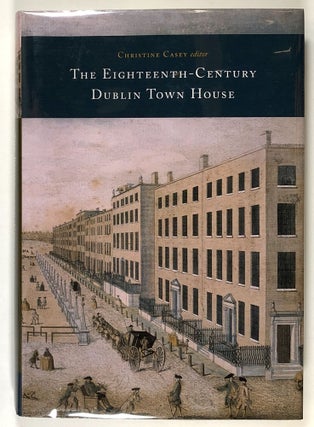 Item #s00028558 The Eighteenth-Century Dublin Town House: Form, Function and Finance. Christine...
