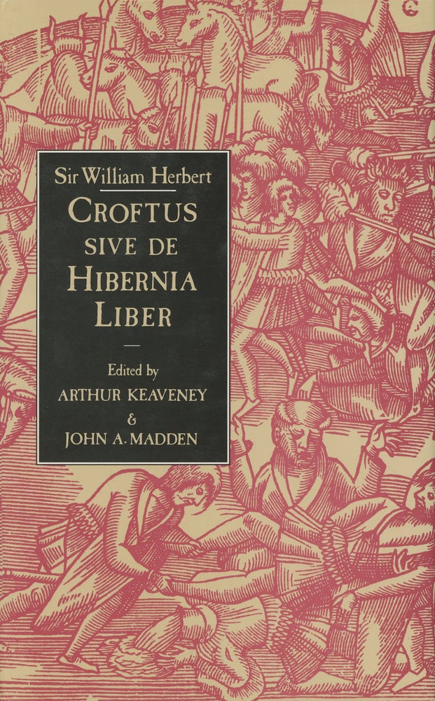 Item #s00028559 Sir William Herbert: Croftus Sive De Hibernia Liber. Sir William Herbert, Arthur Keaveney, John A. Madden.