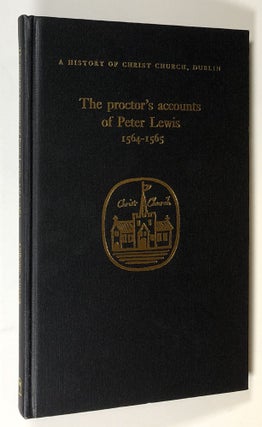 Item #s00028621 The Proctor's Accounts of Peter Lewis, 1564-1565; A History of Christ Church,...