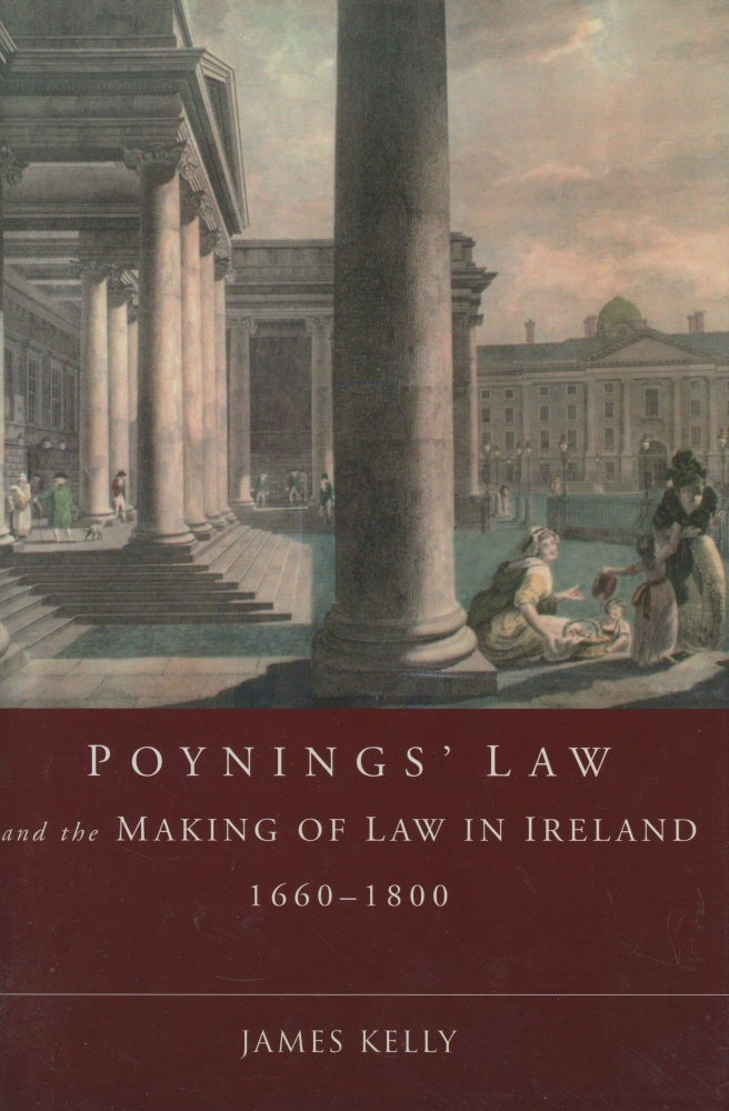 Item #s00028625 Poynings' Law and the Making of Law in Ireland, 1660-1800; The Irish Legal History Society. James Kelly.