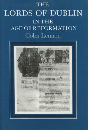 Item #s00028633 The Lords of Dublin in the Age of Reformation. Colm Lennon