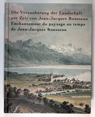 Item #s00028640 Die Verzauberung der Landschaft zur Zeit von Jean Jacques Rousseau / Enchantement...