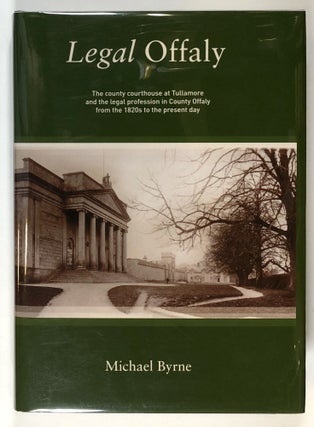 Item #s00028643 Legal Offaly: The County Courthouse at Tullamore and the Legal Profession in...