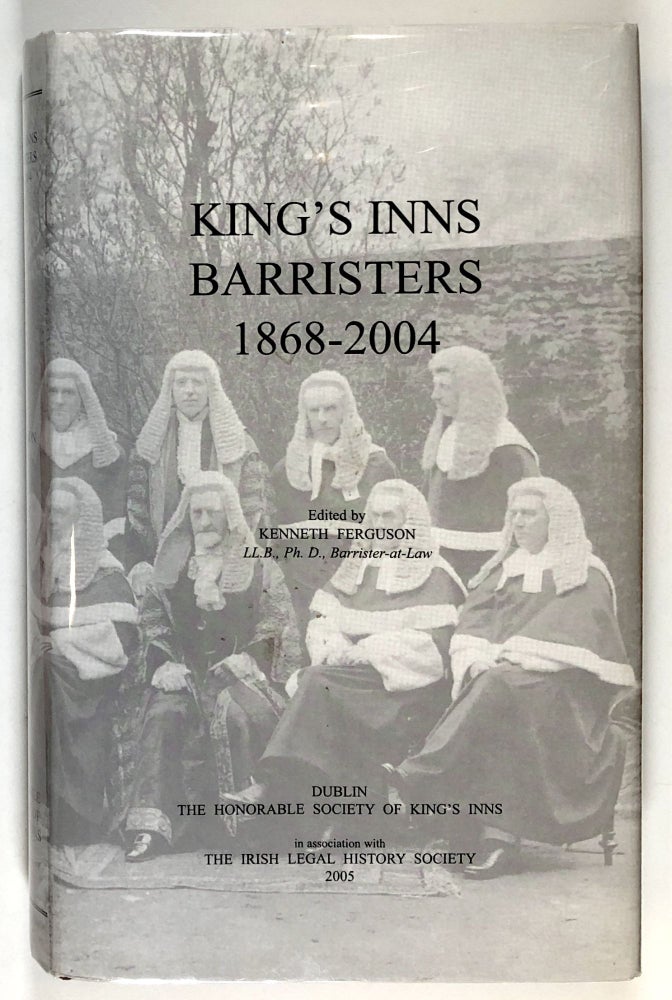 Item #s00028719 King's Inns Barristers, 1868-2004. Kenneth Ferguson, ed., W. N. Osborough, Julitta Clancy: Et. Al.