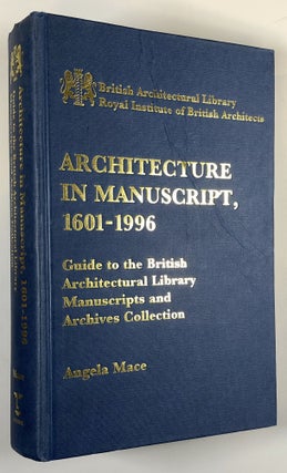 Item #s00028738 Architecture in Manuscript, 1601-1996: Guide to the British Architectural Library...