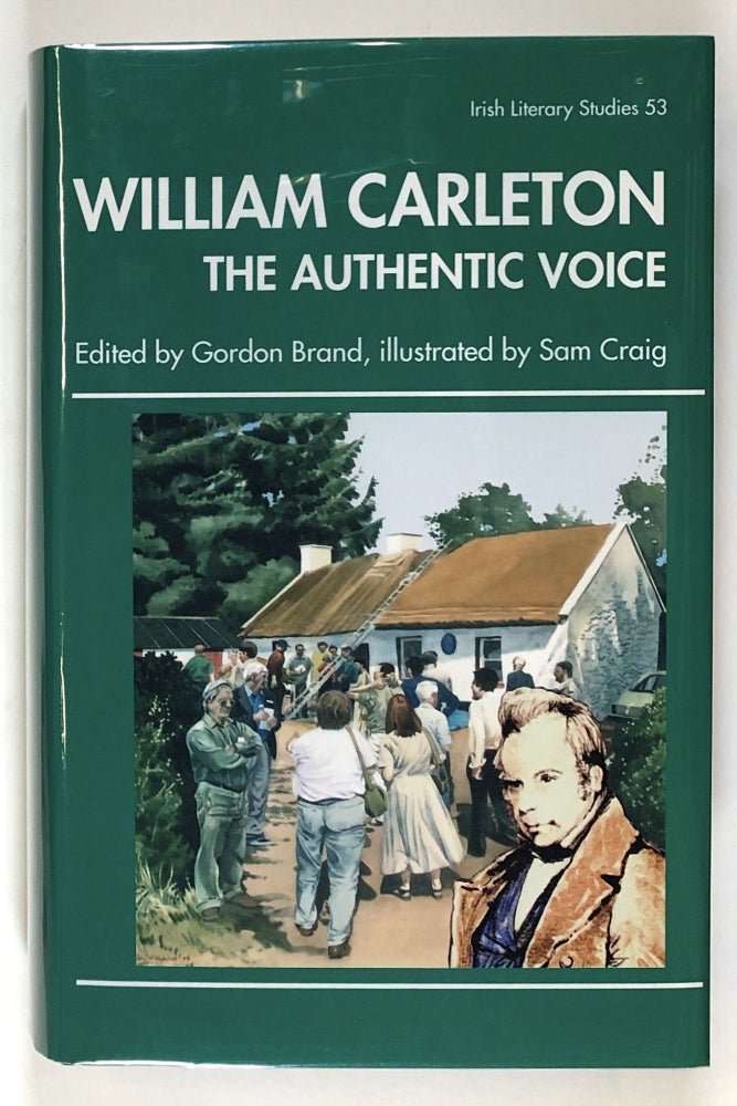 Item #s00028745 William Carleton: The Authentic Voice; Irish Literary Studies 53. Gordon Brand, ed., ill Sam Craig, Robin Marsh, Et. Al.